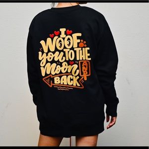 Black sweatshirt- I woof you to the moon and back
